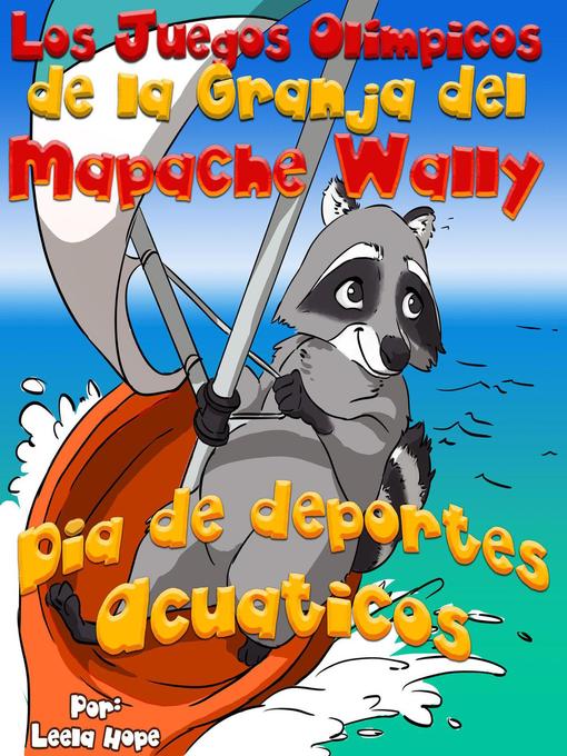 Title details for Los Juegos Olímpicos de la Granja del Mapache Wally Día de Deportes Acuáticos by leela hope - Available